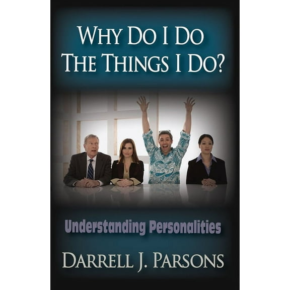 Why Do I Do the Things I Do? : Understanding Personalities (Paperback)