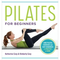 Pilates for Beginners: Core Pilates Exercises and Easy Sequences to Practice at Home, (Paperback)
