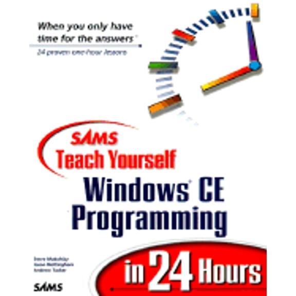 Sams Teach Yourself Windows CE Programming in 24 Hours (Paperback) by Jason Nottingham, Steve Makofsky, Andrew Tucker