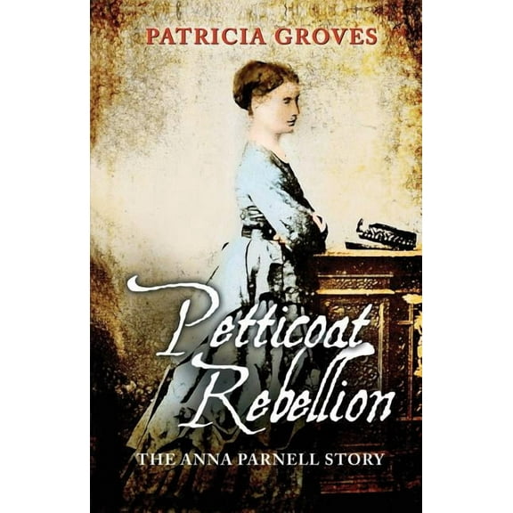 Petticoat Rebellion: The Anna Parnell Story, (Paperback)