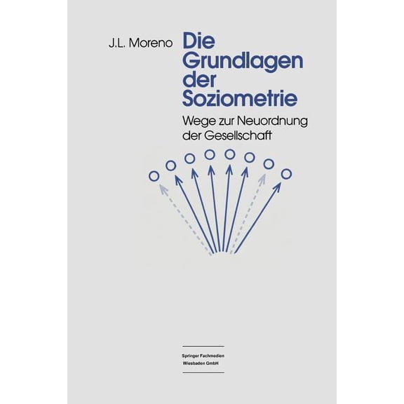 Die Grundlagen Der Soziometrie: Wege Zur Neuordnung Der Gesellschaft, (Paperback)