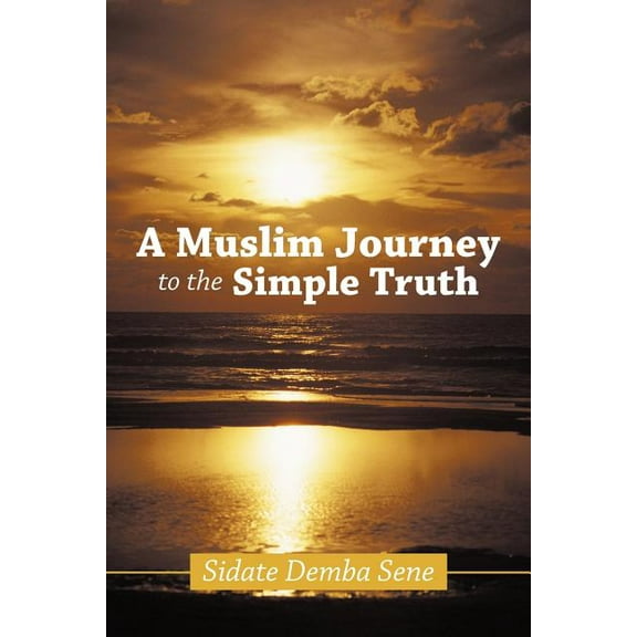 A Muslim Journey to the Simple Truth (Paperback)