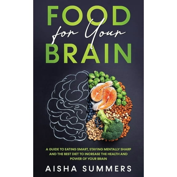 Food for your brain: A guide to eating smart, staying mentally sharp and the best diet to increase the health and power , (Paperback)