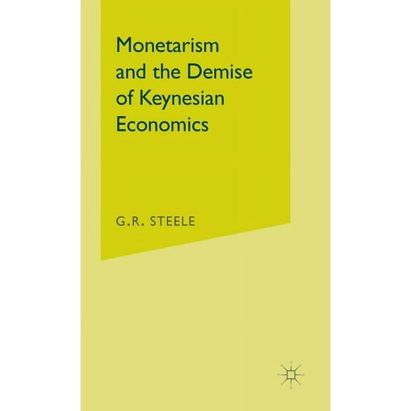 Monetarism and the Demise of Keynesian Economics, (Hardcover)