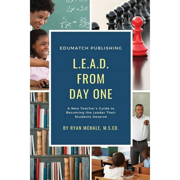 LEAD from Day One: A New Teacher's Guide to Becoming the Leader Their Students Deserve, (Paperback)