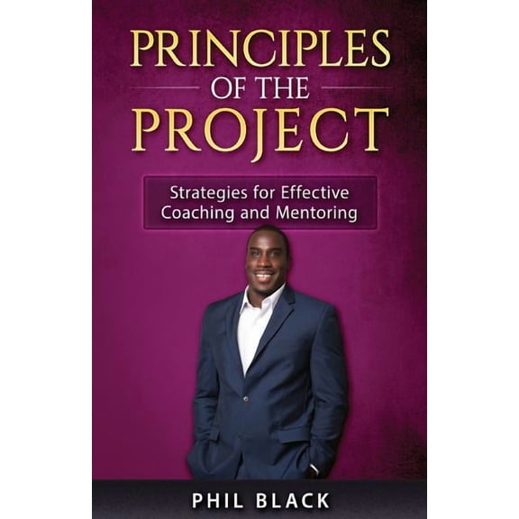 Principles of the Project: Strategies for Effective Coaching and Mentoring, (Paperback)