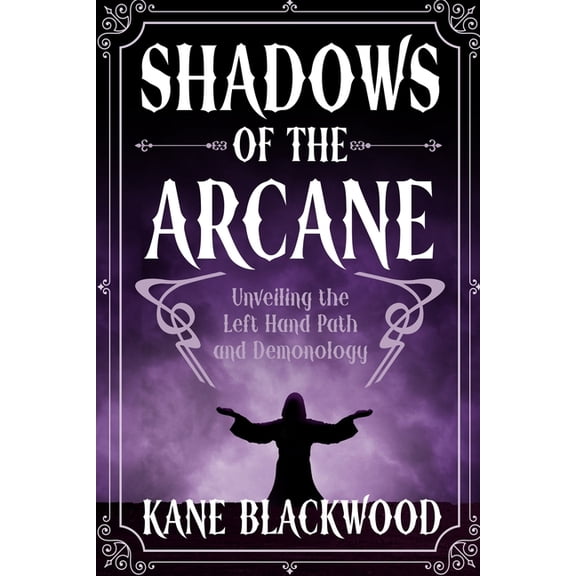 Shadows of the Arcane: Unveiling the Left Hand Path and Demonology, (Paperback)