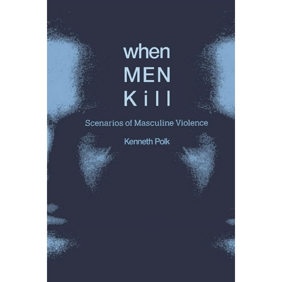 When Men Kill: Scenarios of Masculine Violence, (Hardcover)