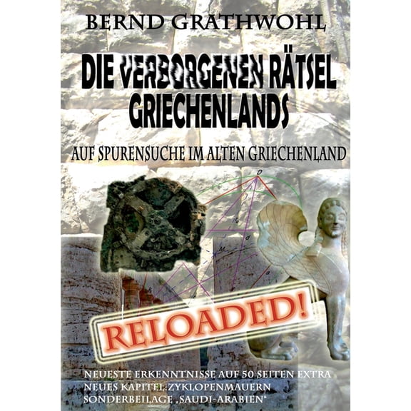 Die verborgenen RÃ¤tsel Griechenlands: Auf Spurensuche im alten Griechenland - reloaded, (Paperback)
