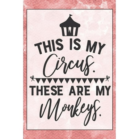 This Is My Circus These Are My Monkeys : Notebook & Blank Lined Journal Featuring a Cute and Trendy Design for Moms, Women, and Parents. Cute Gift Under $10 for Mother's Day (Composition Book, 120 Pages, 6x9