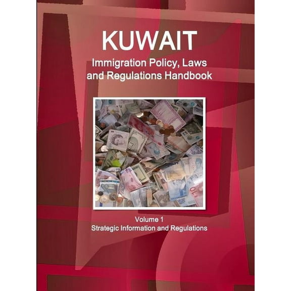 Kuwait Immigration Policy, Laws and Regulations Handbook Volume 1 Strategic Information and Regulations (Paperback)