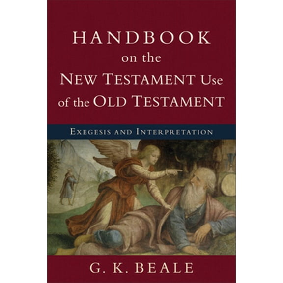 Pre-Owned Handbook on the New Testament Use of the Old Testament: Exegesis and Interpretation (Paperback) 0801038960 9780801038969