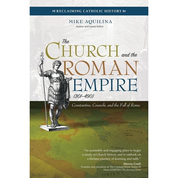 Reclaiming Catholic History The Church and the Roman Empire (301-490): Constantine, Councils, and the Fall of Rome, (Paperback)