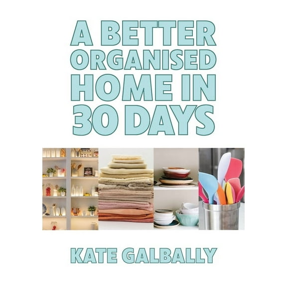 A Better Organised Home in 30 Days, (Paperback)