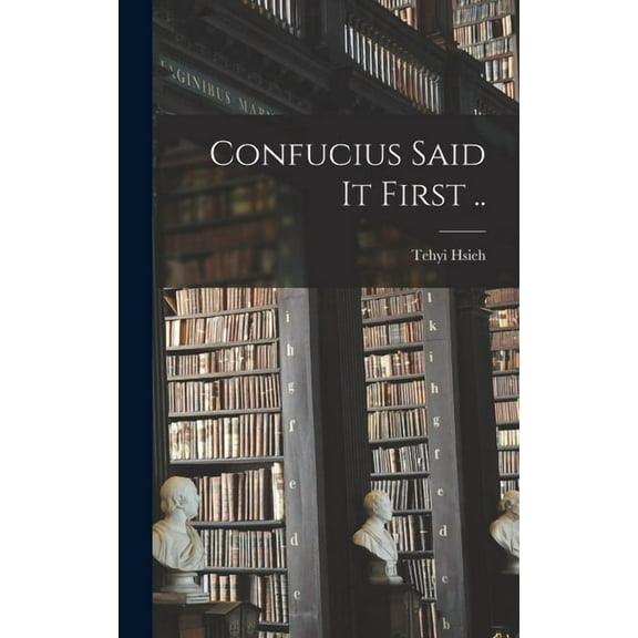 Confucius Said It First .., (Hardcover)