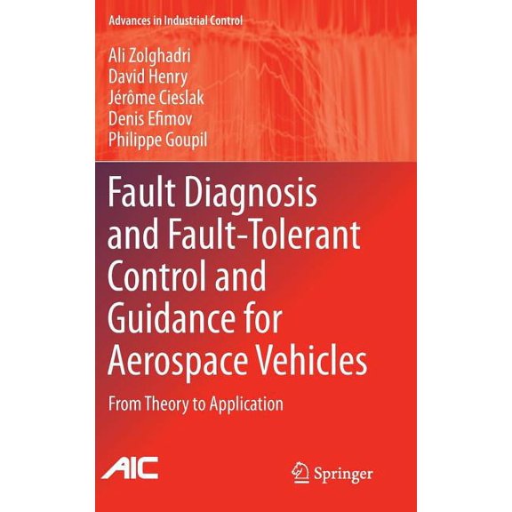 Advances in Industrial Control Fault Diagnosis and Fault-Tolerant Control and Guidance for Aerospace Vehicles: From Theory to Application, (Hardcover)