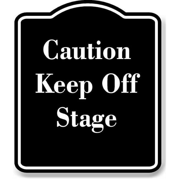 Caution Keep Off Stage BLACK Aluminum Composite Sign 15''x18''