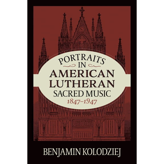 Portraits in American Lutheran Sacred Music, 1847-1947, (Paperback)