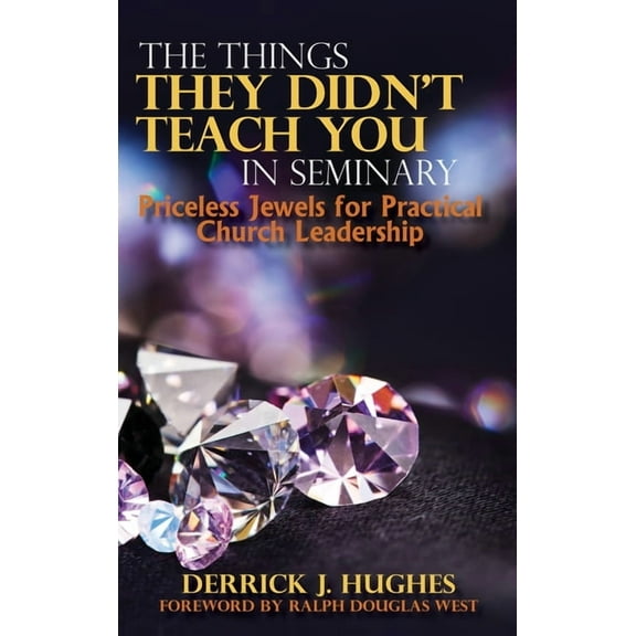 The Things They Didn't Teach You In Seminary, Priceless Jewels for Practical Church Leadership, (Hardcover)