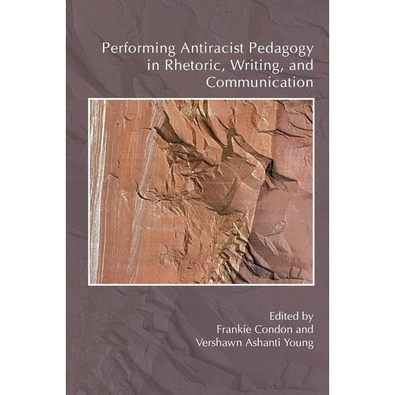 Performing Antiracist Pedagogy in Rhetoric, Writing, and Communication, (Paperback)