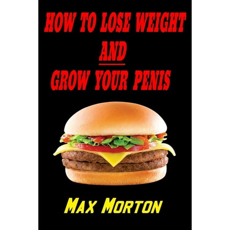 How To Lose Weight AND Grow Your Penis - eBook (Best Way To Grow Penis)