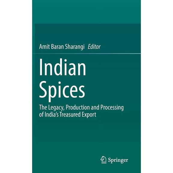 Indian Spices: The Legacy, Production and Processing of India's Treasured Export, (Hardcover)