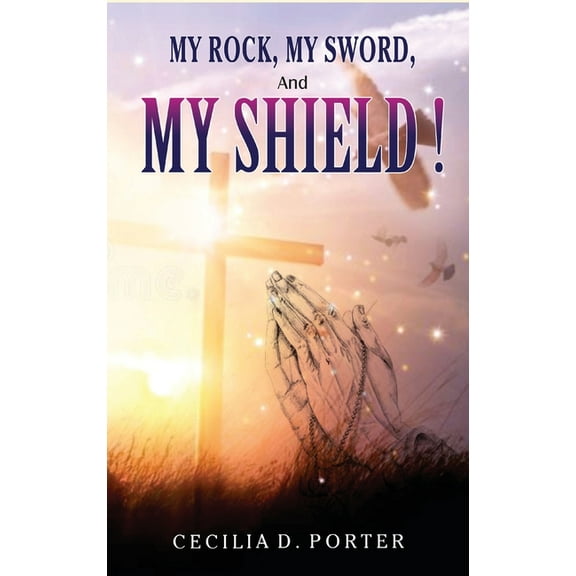 MY ROCK, MY SWORD and MY SHIELD, (Hardcover)