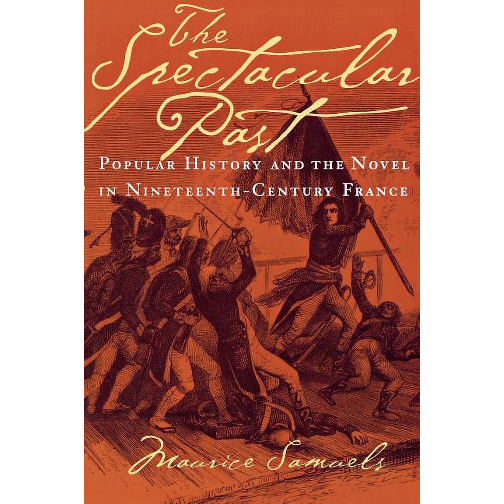 The Spectacular Past: Popular History and the Novel in Nineteenth-Century France (Paperback)