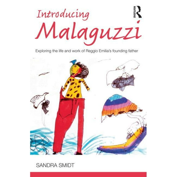 Introducing Early Years Thinkers Introducing Malaguzzi: Exploring the life and work of Reggio Emilia's founding father, (Paperback)