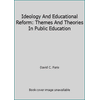 Ideology and Educational Reform : Themes and Theories in Public Education, Used [Paperback]
