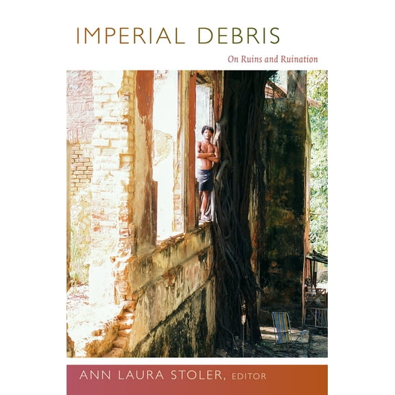 Imperial Debris: On Ruins and Ruination, (Paperback)
