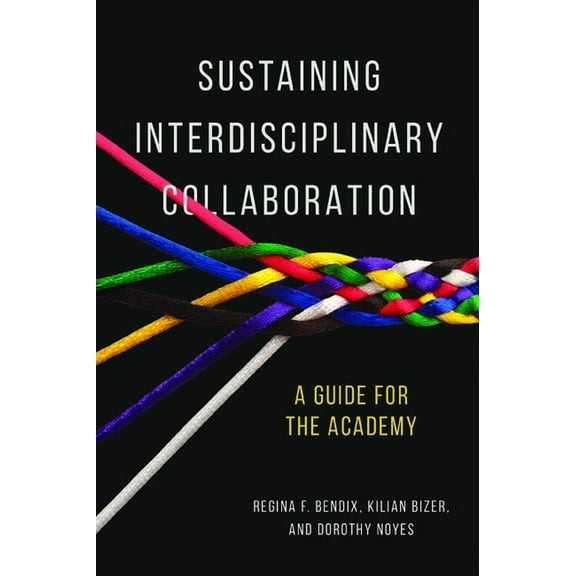 Sustaining Interdisciplinary Collaboration: A Guide for the Academy, (Paperback)