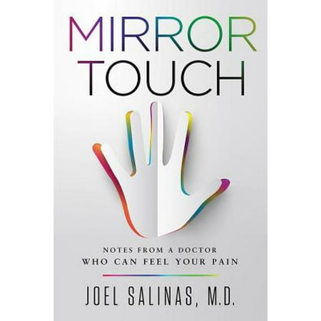 Mirror Touch : Notes from a Doctor Who Can Feel Your