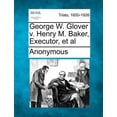 thumbnail image 1 of George W. Glover V. Henry M. Baker, Executor, et al, 1 of 1