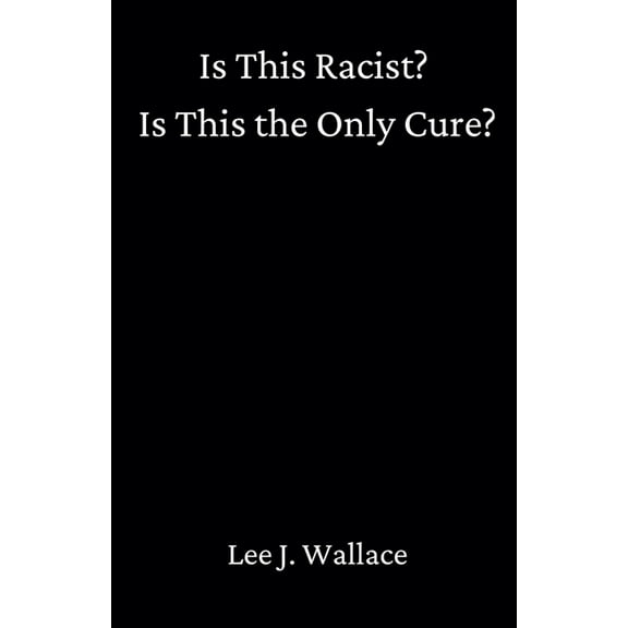 Is This Racist? Is This the Only Cure?, (Paperback)