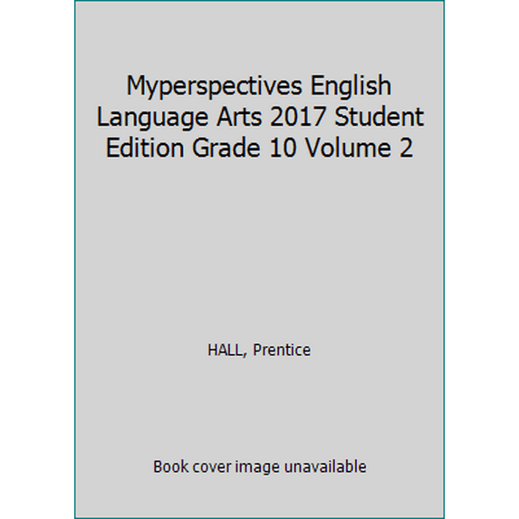 Pre-Owned Myperspectives English Language Arts 2017 Student Edition Grade 10 Volume 2 (Paperback) 0133338797 9780133338799