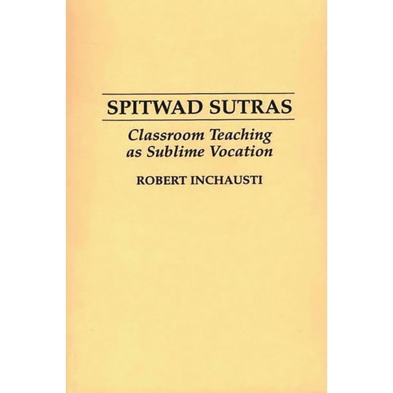 Pre-Owned Spitwad Sutras: Classroom Teaching as Sublime Vocation (Paperback) 0897893794 9780897893794