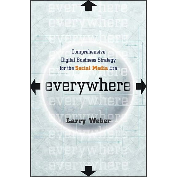 Everywhere : Comprehensive Digital Business Strategy for the Social Media Era (Hardcover)