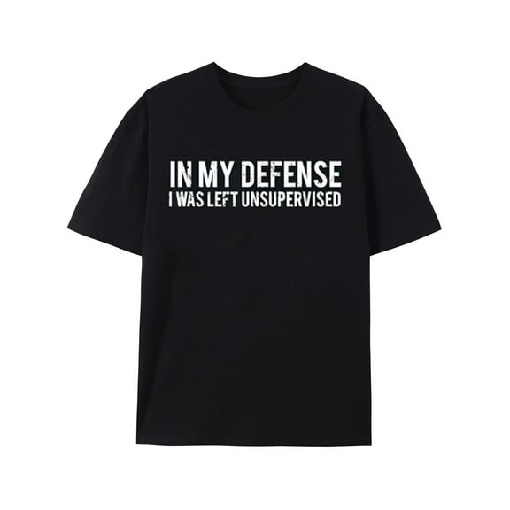 in My Defense, I was Left Unsupervised Cool Funny T-Shirt