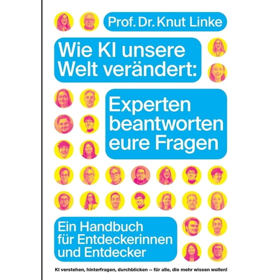 Wie KI unsere Welt verÃ¤ndert: Experten beantworten eure Fragen: Ein Handbuch fÃ¼r Entdeckerinnen und Entdecker, (Paperback)