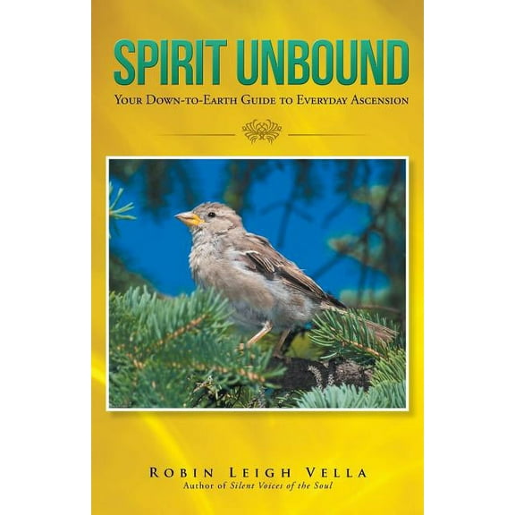 Spirit Unbound: Your Down-to-Earth Guide to Everyday Ascension, (Paperback)