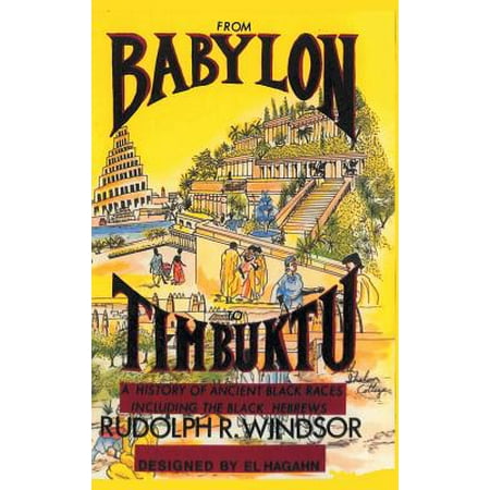 From Babylon to Timbuktu : A History of the Ancient Black Races Including the Black Hebrews