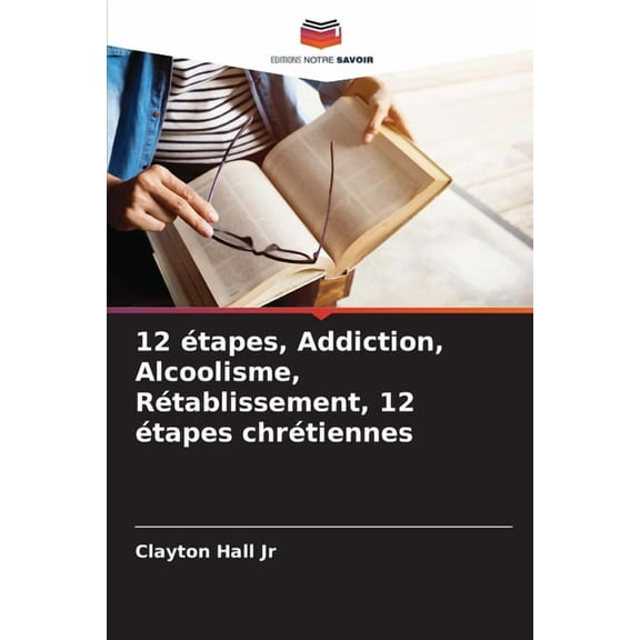 12 Ã©tapes, Addiction, Alcoolisme, RÃ©tablissement, 12 Ã©tapes chrÃ©tiennes, (Paperback)