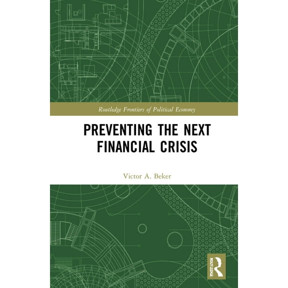 Routledge Frontiers of Political Economy Preventing the Next Financial Crisis, (Hardcover)