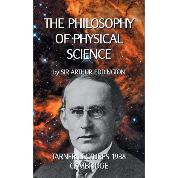 The Philosophy of Physical Science: Tarner Lectures 1938 - Cambridge, (Paperback)