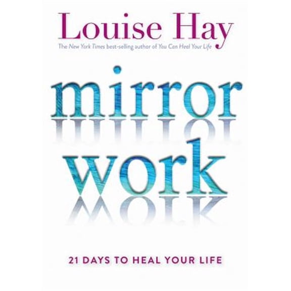 Pre-Owned Mirror Work: 21 Days to Heal Your Life (Paperback) 1401949827 9781401949822