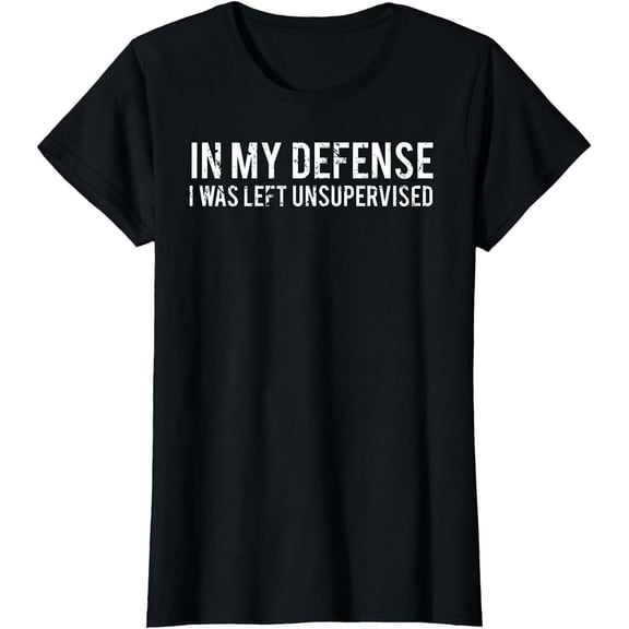 In my defense I was left unsupervised T Shirt Cool Funny tee