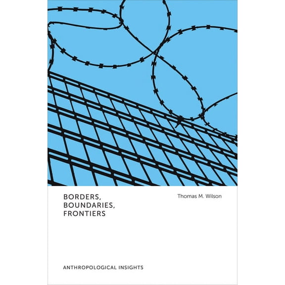 Anthropological Insights Borders, Boundaries, Frontiers: Anthropological Insights, (Hardcover)