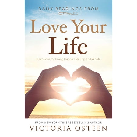 Daily Readings from Love Your Life : Devotions for Living Happy, Healthy, and