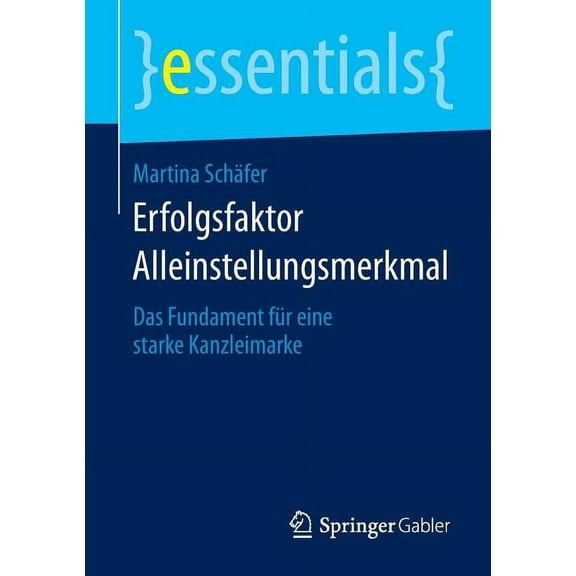 Essentials Erfolgsfaktor Alleinstellungsmerkmal: Das Fundament Für Eine Starke Kanzleimarke, (Paperback)